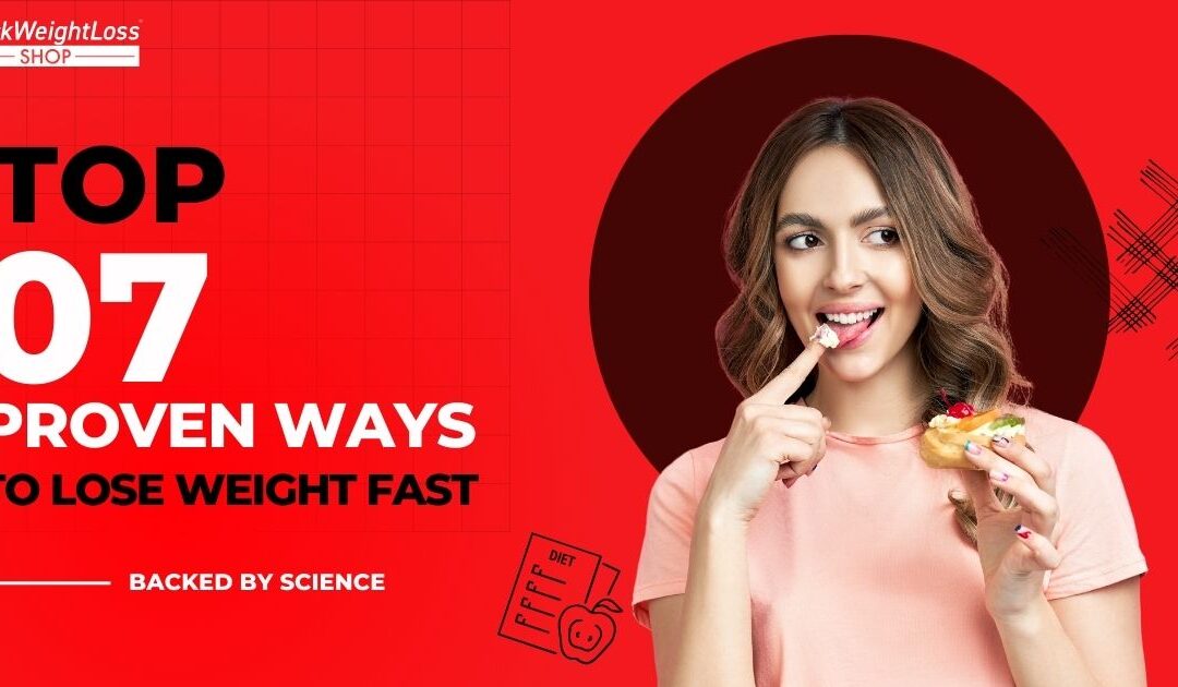 Top 7 Proven Ways to Lose Weight Fast — Backed by Science